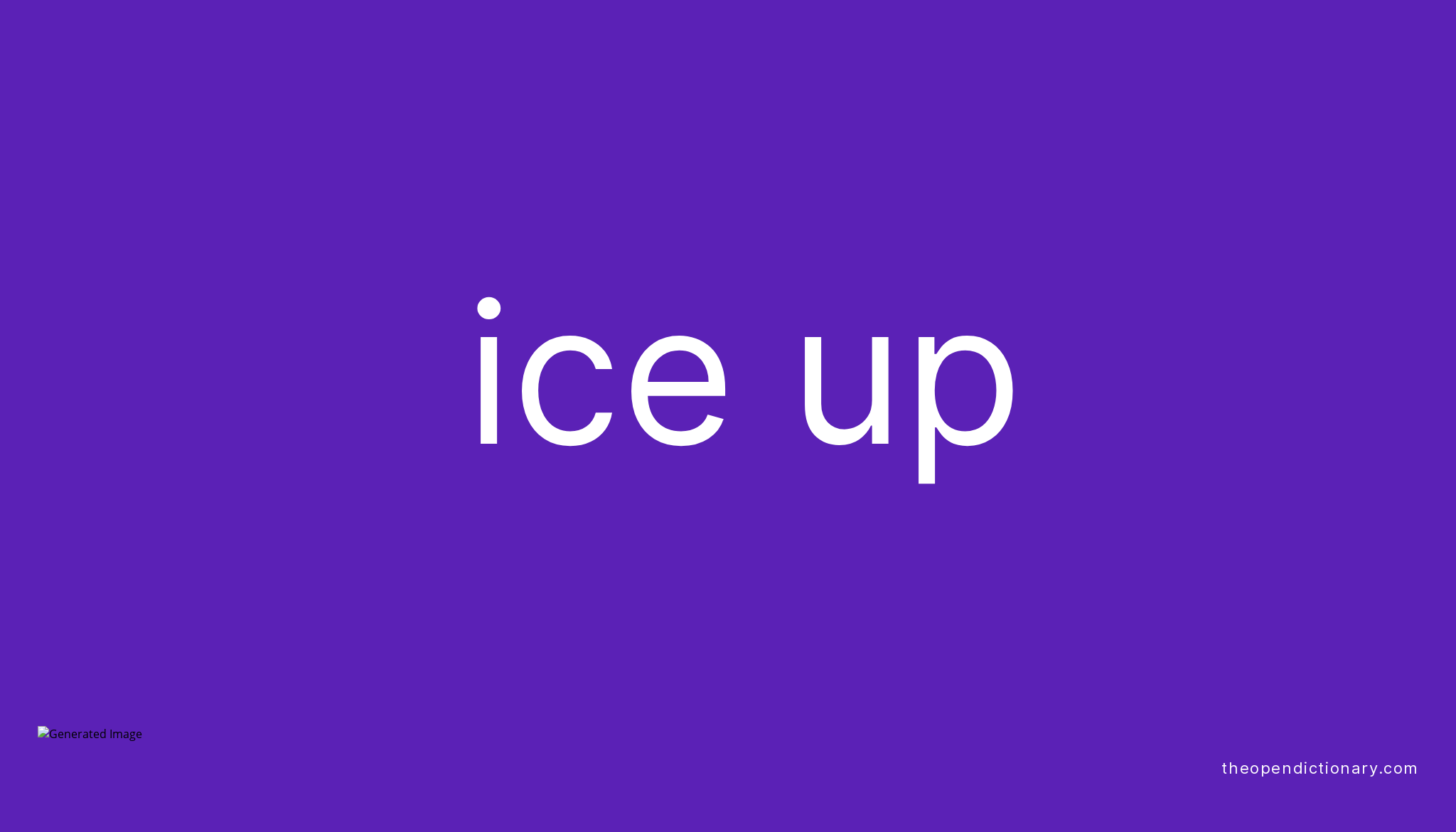 ICE UP Phrasal Verb ICE UP Definition, Meaning and Example